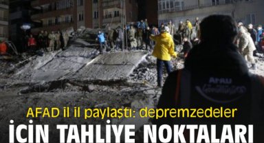 AFAD il il paylaştı: depremzedeler için tahliye noktaları