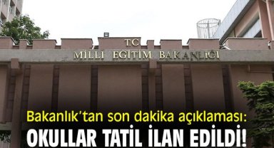Bakanlık’tan son dakika açıklaması: Okullar tatil ilan edildi!