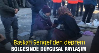 Başkan Sengel'den deprem bölgesinde duygusal paylaşım