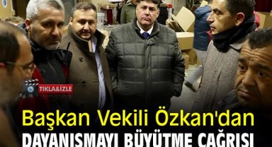 Başkan Vekili Özkan'dan dayanışmayı büyütme çağrısı