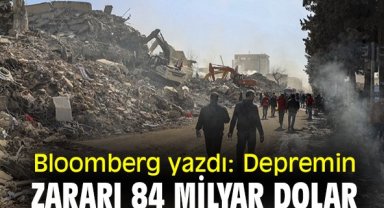 Bloomberg yazdı: Depremin ekonomik zararı 84 milyar dolar