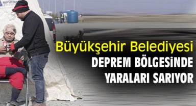 Büyükşehir Belediyesi deprem bölgesinde yaraları sarıyor