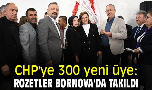 CHP'ye 300 yeni üye: Rozetler Bornova'da takıldı