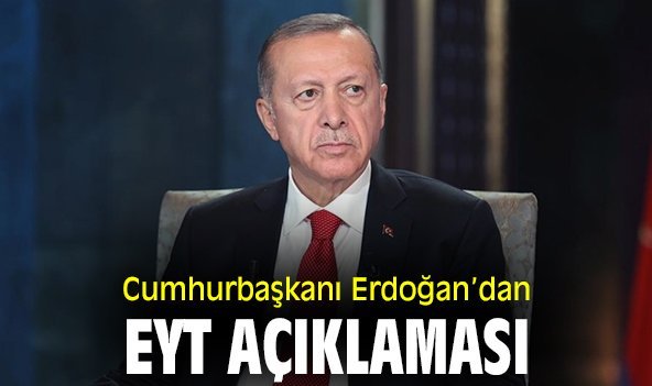 Cumhurbaşkanı Erdoğan’dan EYT açıklaması