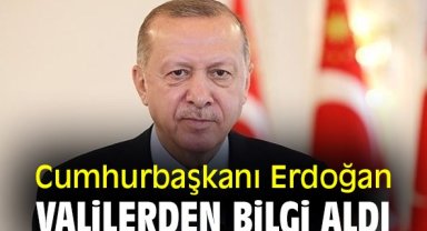 Cumhurbaşkanı Erdoğan, valilerden bilgi aldı
