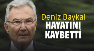Deniz Baykal hayatını kaybetti