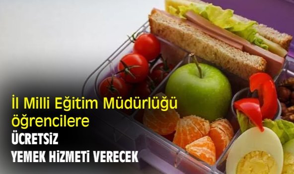 İl Milli Eğitim Müdürlüğü öğrencilere ücretsiz yemek hizmeti verecek