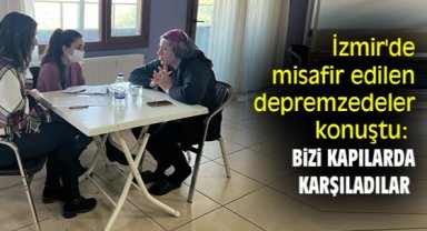 İzmir'de misafir edilen depremzedeler konuştu: Bizi kapılarda karşıladılar