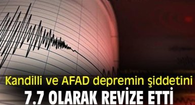 Kandilli ve AFAD depremin şiddetini 7.7 olarak revize etti