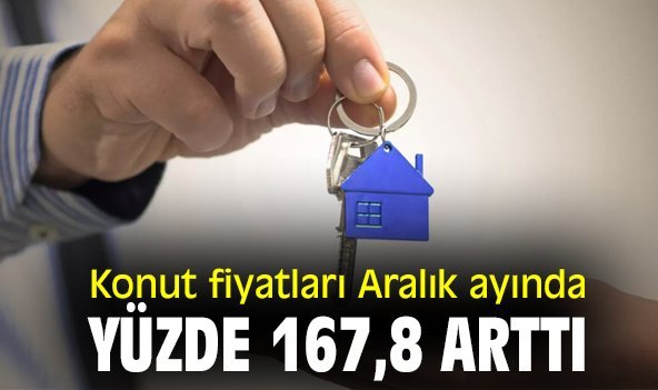 Konut fiyatları Aralık ayında yüzde 167,8 arttı