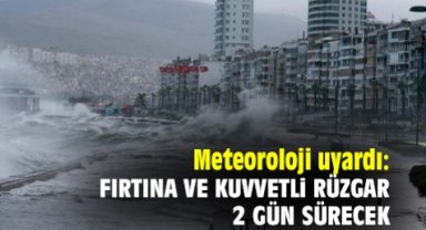 Meteoroloji uyardı: Fırtına ve kuvvetli rüzgar 2 gün sürecek
