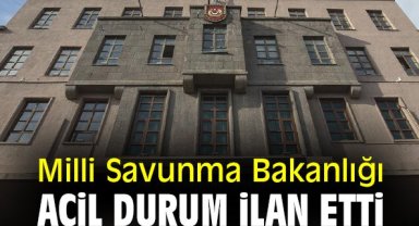 Milli Savunma Bakanlığı acil durum ilan etti