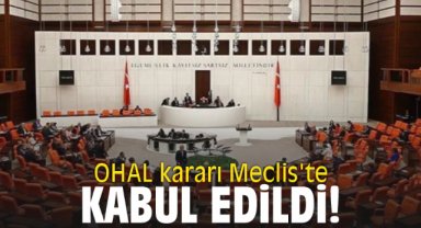 OHAL kararı Meclis'te kabul edildi!