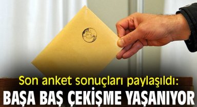 Son anket sonuçları paylaşıldı: Başa baş çekişme yaşanıyor