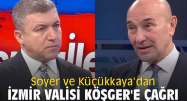 Soyer ve Küçükkaya'dan İzmir Valisi Köşger'e çağrı