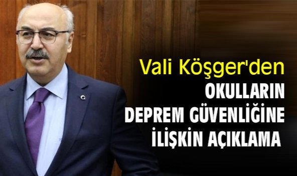 Vali Köşger'den okulların deprem güvenliğine ilişkin açıklama