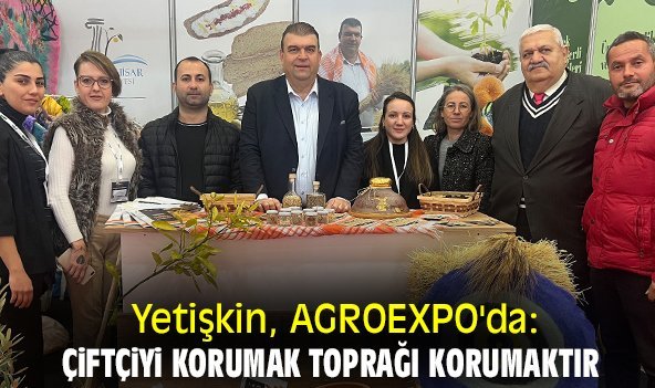 Yetişkin, AGROEXPO'da: Çiftçiyi korumak toprağı korumaktır