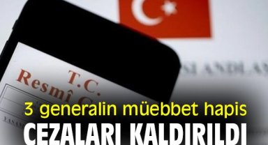 3 generalin müebbet hapis cezaları kaldırıldı