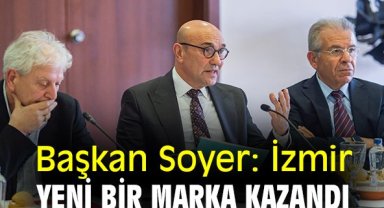 Başkan Soyer: İzmir yeni bir marka kazandı