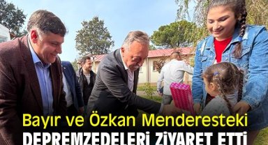 Bayır ve Özkan Menderesteki depremzedeleri ziyaret etti