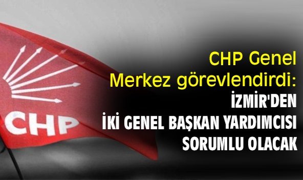 CHP Genel Merkez görevlendirdi: İzmir'den iki genel başkan yardımcısı sorumlu olacak