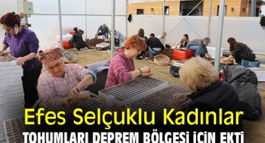 Efes Selçuklu Kadınlar tohumları deprem bölgesi için ekti