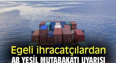 Egeli ihracatçılardan AB Yeşil Mutabakatı uyarısı
