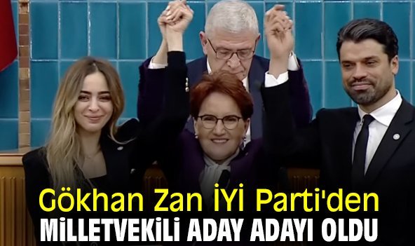 Gökhan Zan İYİ Parti'den milletvekili aday adayı oldu