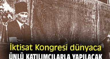 İktisat Kongresi dünyaca ünlü katılımcılarla yapılacak