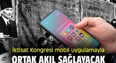 İktisat Kongresi mobil uygulamayla ortak akıl sağlayacak