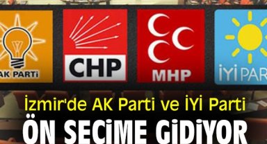 İzmir'de AK Parti ve İYİ Parti ön seçime gidecek
