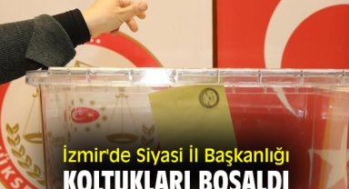 İzmir'de Siyasi İl Başkanlığı koltukları boşaldı