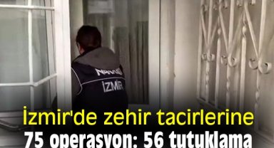 İzmir'de zehir tacirlerine 75 operasyon: 56 tutuklama