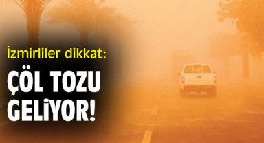 İzmirliler dikkat: Çöl tozu geliyor!
