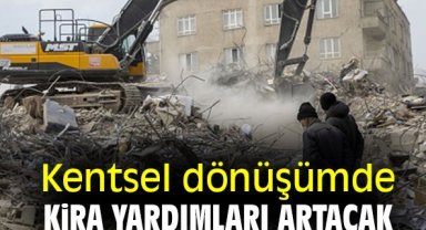 Kentsel dönüşümde kira yardımları artacak