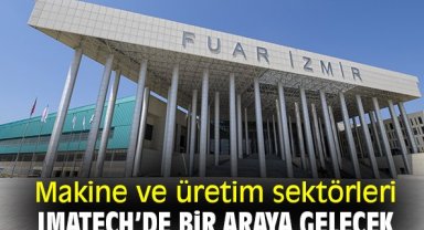 Makine ve üretim sektörleri IMATECH’de bir araya gelecek