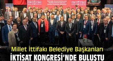 Millet İttifakı Belediye Başkanları İktisat Kongresi’nde buluştu