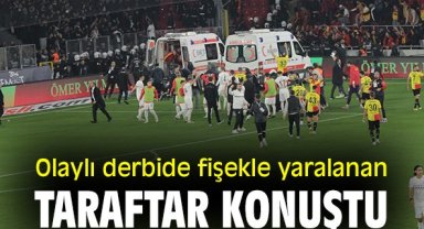 Olaylı derbide fişekle yaralanan taraftar konuştu