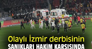 Olaylı İzmir derbisinin sanıkları hakim karşısında