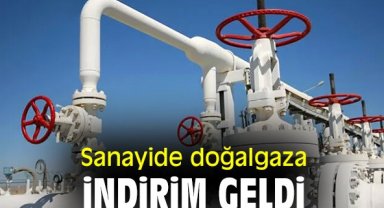 Sanayide doğalgaza indirim geldi