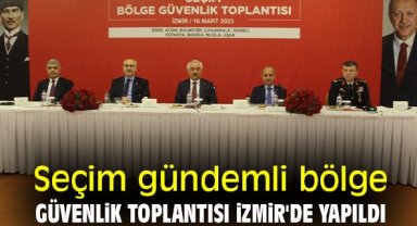 Seçim gündemli bölge güvenlik toplantısı İzmir'de yapıldı