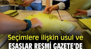 Seçimlere ilişkin usul ve esaslar Resmi Gazete’de
