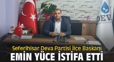 Seferihisar Deva Partisi İlçe Başkanı Emin Yüce İstifa etti