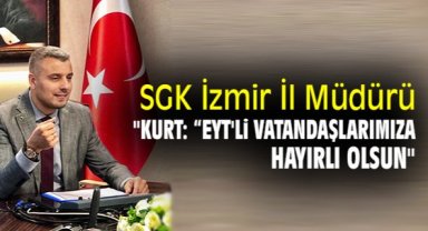 SGK İzmir İl Müdürü Kurt: 