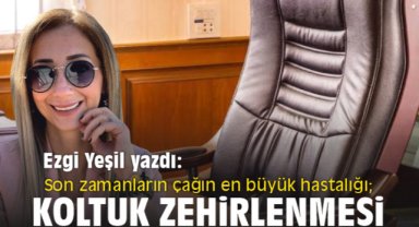 Son zamanların çağın en büyük hastalığı; Koltuk Zehirlenmesi