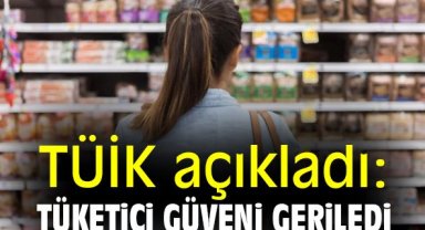 TÜİK açıkladı: Tüketici güveni geriledi
