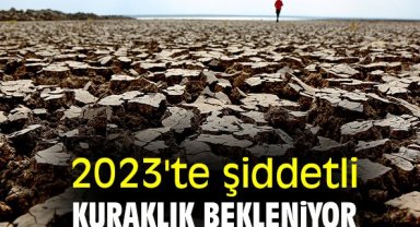 2023'te şiddetli kuraklık bekleniyor