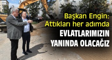 Başkan Engin: Attıkları her adımda evlatlarımızın yanında olacağız
