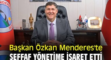 Başkan Özkan Menderes'te şeffaf yönetime işaret etti