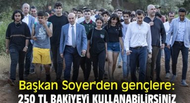 Başkan Soyer'den gençlere: 250 TL bakiyeyi kullanabilirsiniz